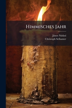 Paperback Himmisches Jahr: Das Ist: Jesu Dem König Und Mariae Der Königin Aller Heiligen Geheiligtes Jahr Book
