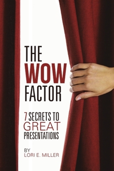 The Wow Factor - 7 Secrets to Great Presentations