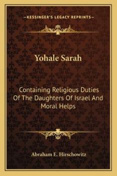 Yohale Sarah: Containing Religious Duties of the Daughters of Israel and Moral Helps