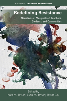 Hardcover Redefining Resistance: Narratives of Marginalized Teachers, Students, and Communities Book