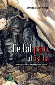 Paperback de Tal Palo, Tal Astilla: Comentario Al Libro Frias Lagrimas Saladas [Spanish] Book