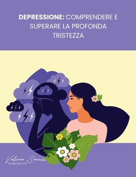 Depressione: comprendere e superare la profonda tristezza: Un Approccio Cognitivo Comportamentale per Vincere la Depressione e Trovare la Pace Interiore (Italian Edition)