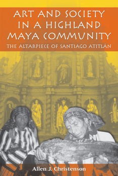 Paperback Art and Society in a Highland Maya Community: The Altarpiece of Santiago Atitlán Book