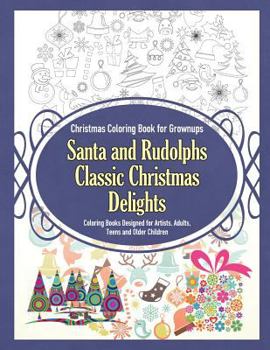 Paperback Christmas Coloring Book for Grownups Santa and Rudolphs Classic Christmas Delights Coloring Books Designed for Artists, Adults, Teens and Older Childr Book