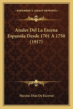 Paperback Anales Del La Escena Espanola Desde 1701 A 1750 (1917) [Spanish] Book