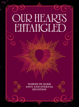 Hardcover Our Hearts Entangled: Words of Dark Love & Eternal Devotion Book