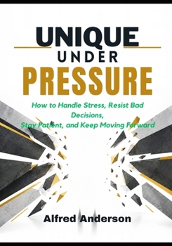 Paperback Unique under Pressure: How to Handle Stress, Resist Bad Decisions, Stay Patient, and Keep Moving Forward Book