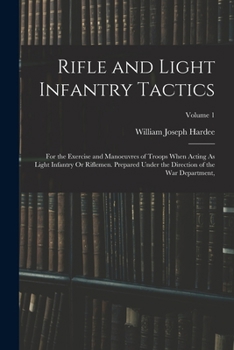 Paperback Rifle and Light Infantry Tactics: For the Exercise and Manoeuvres of Troops When Acting As Light Infantry Or Riflemen. Prepared Under the Direction of Book
