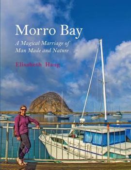 Paperback Morro Bay: A Magical Marriage of Man Made and Nature Book