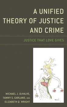 Hardcover Unified Theory of Justice and Crime: Justice That Love Gives Book