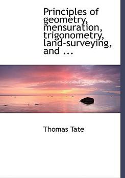 Paperback Principles of Geometry, Mensuration, Trigonometry, Land-Surveying, and ... [Large Print] Book
