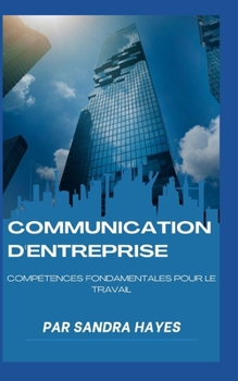 Paperback Communication d'entreprise: Compétences fondamentales pour le travail [French] Book