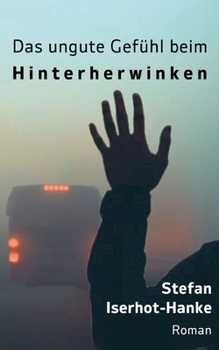 Paperback Das ungute Gefühl beim Hinterherwinken (German Edition) [German] Book