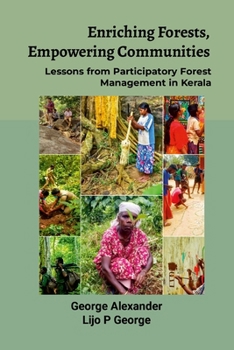 Paperback Enriching Forests, Empowering Communities: Lessons from Participatory Forest Management in Kerala Book