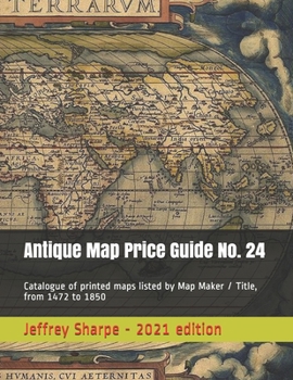 Paperback Antique Map Price Guide No. 24: Catalogue of printed maps listed by Map Maker / Title, from 1472 to 1850. Book