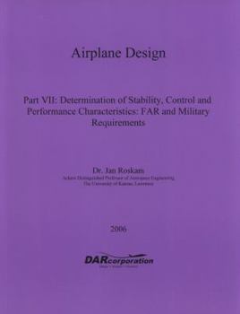 Paperback Airplane Design Part VII: Determination of Stability, Control and Performance Characteristics Book