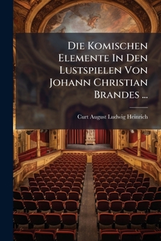Die Komischen Elemente In Den Lustspielen Von Johann Christian Brandes (1900)