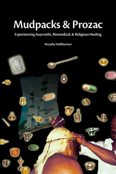Paperback Mudpacks and Prozac: Experiencing Ayurvedic, Biomedical, and Religious Healing Book