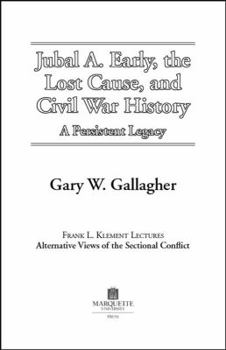 Paperback Jubal A. Early. the Lost Cause, & Civil War History: A Persistent Legacy Book