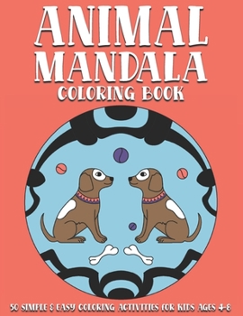 Paperback Animal Mandala Coloring Book: 50 simple & easy coloring activities for kids ages 4-8. Featuring chameleons, dogs, flamingos, frogs, hedgehogs, kanga Book