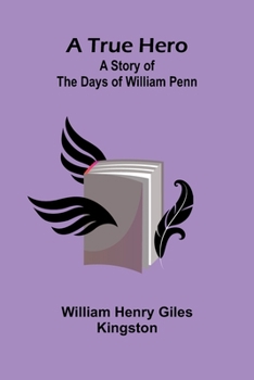 A True Hero: A Story of the Days of William Penn