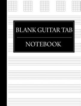 Blank Guitar Tab Notebook: Guitar Chord Paper for Musicians (Guitar Tablature Manuscript Paper)