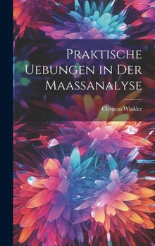 Hardcover Praktische Uebungen in der Maassanalyse [German] Book