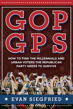 Hardcover GOP GPS: How to Find the Millennials and Urban Voters the Republican Party Needs to Survive Book