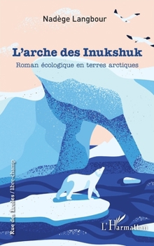 L'arche des Inukshuk: Roman écologique en terres arctiques (Rue Des Écoles) (French Edition)