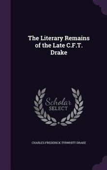 Hardcover The Literary Remains of the Late C.F.T. Drake Book