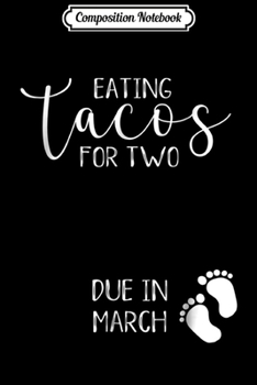 Composition Notebook: Pregnancy Announcement Taco Tacos for Two Due March Journal/Notebook Blank Lined Ruled 6x9 100 Pages