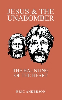 Paperback Jesus & the Unabomber: The Haunting of the Heart Book