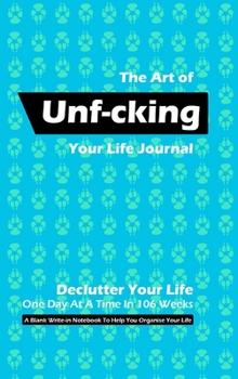 Hardcover The Art of Unf-cking Your Life Journal, Declutter Your Life One Day At A Time In 106 Weeks (Royal Blue) Book