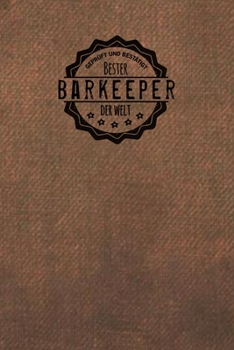 Gepr�ft und Best�tigt bester Barkeeper der Welt: Notizbuch f�r den Mann, der in der Bar arbeitet Geschenkidee Geschenke Geschenk