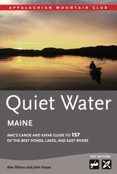 Quiet Water Maine: AMC's Canoe and Kayak Guide to the Best Ponds, Lakes, and Easy Rivers