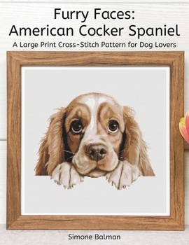 Furry Faces - American Cocker Spaniel: A Large Print Cross-Stitch Pattern for Dog Lovers (Best in Stitches: Dog Portrait Cross-Stitch Collection)