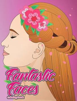 Paperback Fantastic Faces Coloring Book: Featuring 30 Flower Girls, Boss Babes, Kawaii Cuties and Women Around the World [Large Print] Book