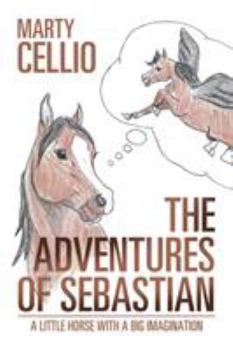 Paperback The Adventures of Sebastian: A Little Horse with a Big Imagination Book