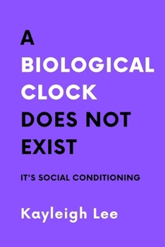 Paperback A Biological Clock Does NOT Exist: It's Social Conditioning: A Childfree Book Inspired Book for Childfree Women Book