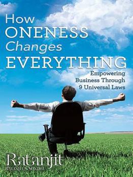 Hardcover How Oneness Changes Everything: Empowering Business Through 9 Universal Laws Book