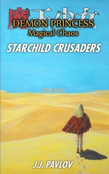 Demon Princess Magical Chaos: Volume 3 - Starchild Crusaders - Book #3 of the Demon Princess Magical Chaos