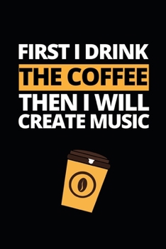 Paperback First I Drink The Coffee Then I Will Create Music: Notebook Journal For Musicians Book