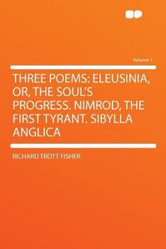 Paperback Three Poems: Eleusinia, Or, the Soul's Progress. Nimrod, the First Tyrant. Sibylla Anglica Volume 1 Book