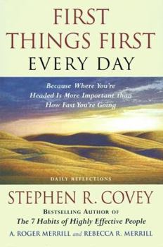 Paperback First Things First Every Day: Daily Reflections- Because Where You're Headed Is More Important Than How Fast You Get There Book