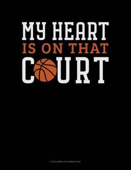 Paperback My Heart Is On That Court: 6 Columns Columnar Pad Book