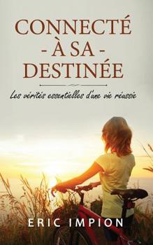 Paperback Connecté à sa destinée: Les vérités essentielles d'une vie réussie [French] Book