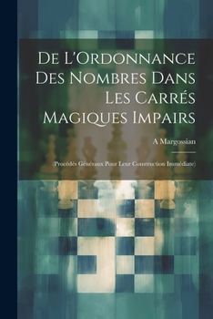Paperback De L'Ordonnance Des Nombres Dans Les Carrés Magiques Impairs: (Procédés Généraux Pour Leur Construction Immédiate) [French] Book