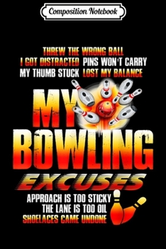 Paperback Composition Notebook: Funny Bowling Gift For Bowlers My Bowling Excuses Journal/Notebook Blank Lined Ruled 6x9 100 Pages Book