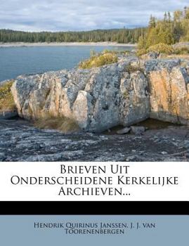 Brieven Uit Onderscheidene Kerkelijke Archieven...