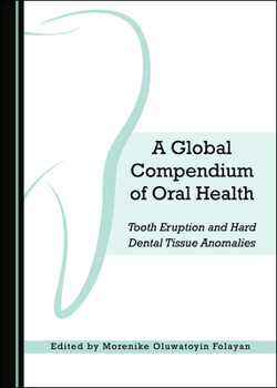 A Global Compendium of Oral Health: Tooth Eruption and Hard Dental Tissue Anomalies